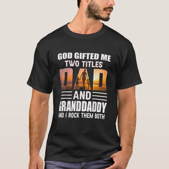 God Me Two Titles Dad And Granddaddy Funny Grandda T-Shirt (Front)