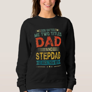 God Me Two Titles Dad And Stepdad Funny Father's D Sweatshirt
