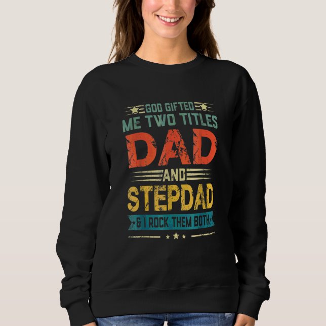 God Me Two Titles Dad And Stepdad Funny Father's D Sweatshirt (Front)