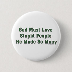 God Must Love Stupid People 6 Cm Round Badge