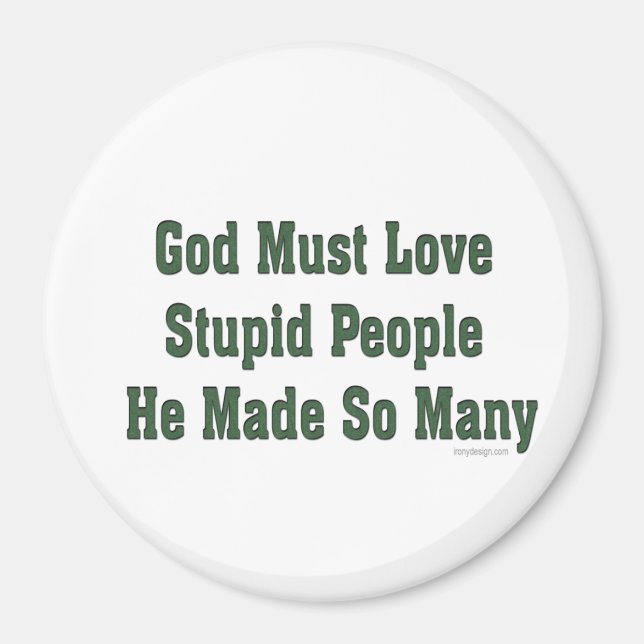 God Must Love Stupid People Magnet (Front)