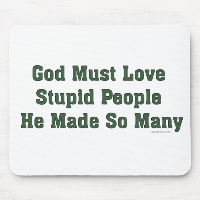 God Must Love Stupid People Mouse Mat (Front)