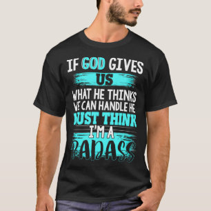 God Must Think I'm A Badass  Funny Cancer Survivor T-Shirt