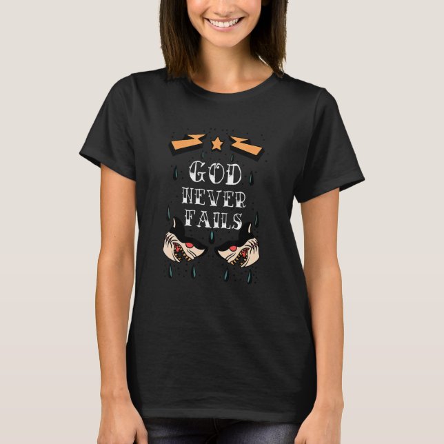 God Never Fails Christian Hope Jesus Christ Tattoo T-Shirt (Front)