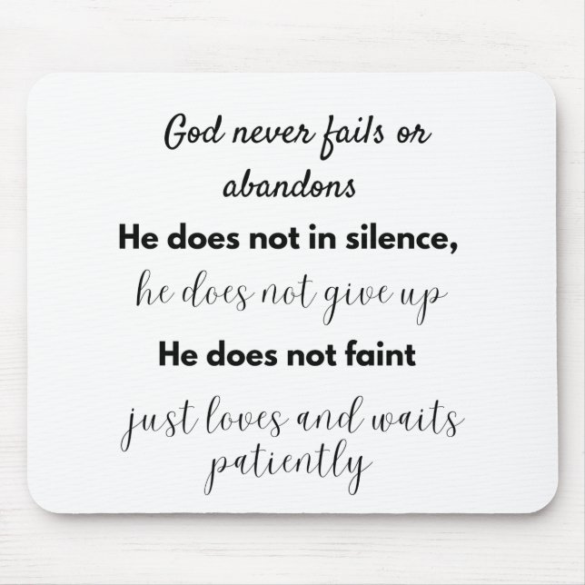 God never fails or abandons He is not in silence Mouse Mat (Front)