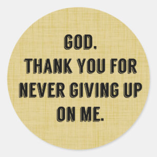 God Never Gives Up On Me Classic Round Sticker