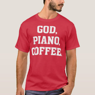 God, Piano, CoffeeChristian MusicianFaith Worship T-Shirt