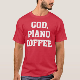 God, Piano, CoffeeChristian MusicianFaith Worship  T-Shirt