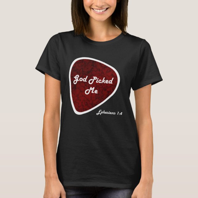 God Picked Me Guitar Pick Ephesians 14 Reformed Ch T-Shirt (Front)