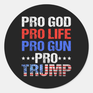 God Pro Life Pro Gun Pro Trump - Patriotic Trumps Classic Round Sticker