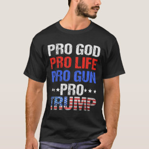 God Pro Life Pro Gun Pro Trump - Patriotic Trumps  T-Shirt