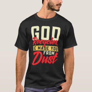 God Recycles He Made You From Dust Christianity T-Shirt