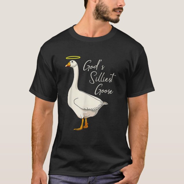 God s Silliest Goose God s Silliest Goose Duck Fun T-Shirt (Front)