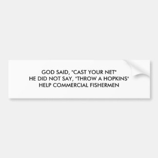 GOD SAID, "CAST YOUR NET"HE DID NOT SAY, "THROW... BUMPER STICKER