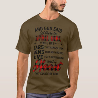 God Said Let There Be April Girl Who Has Ears Arms T-Shirt
