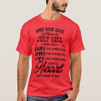 God Said Let There Be July Girl Who Has Ears Arms  T-Shirt