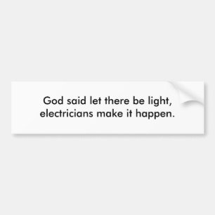 God said let there be light, electricians make ... bumper sticker