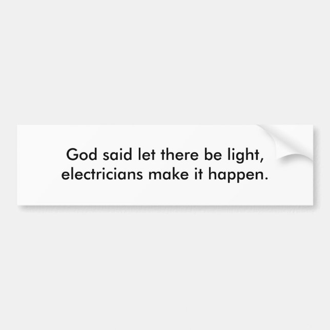 God said let there be light, electricians make ... bumper sticker (Front)