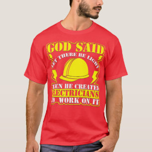 God Said Let There Be Light Then Made Electricians T-Shirt