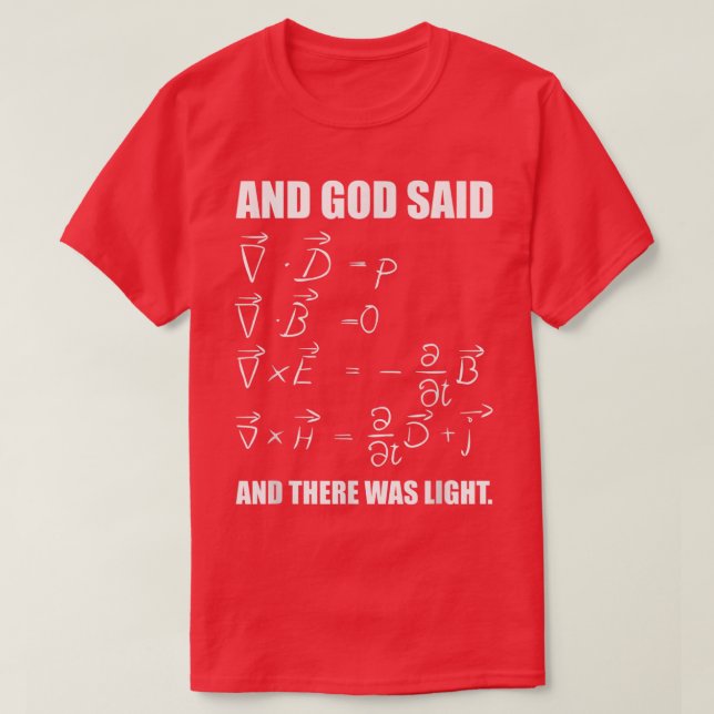 God Said Mawell Equations and Then There Was Light T-Shirt (Design Front)