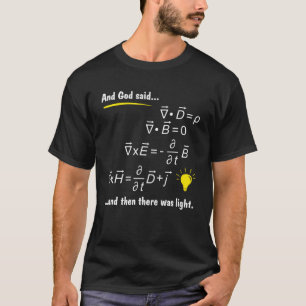 God Said Maxwells Equations and Then There Was Lig T-Shirt