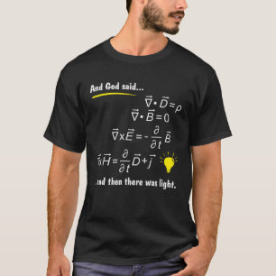 God Said Maxwells Equations and Then There Was Lig T-Shirt