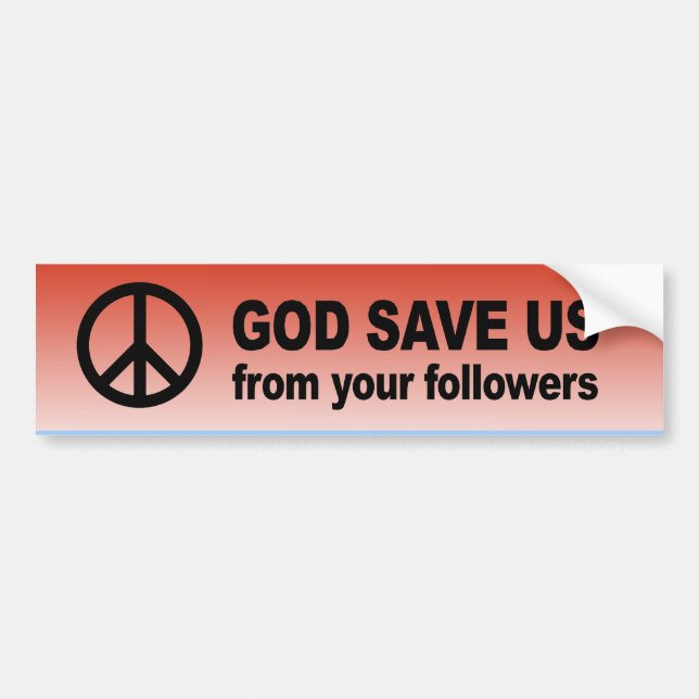 God save us from your followers bumper sticker (Front)