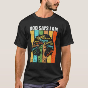 God Say I Am Powerful Black Melanin History Month_ T-Shirt