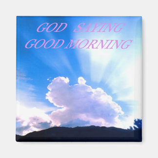 GOD SAYING GOOD MORNING MAGNET