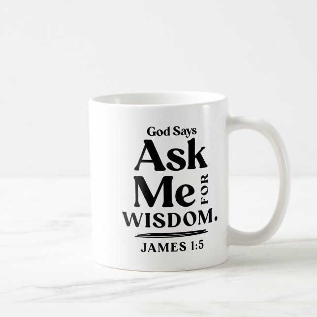 God Says Ask Me For Wisdom James 1 5 Christian (on Coffee Mug (Right)