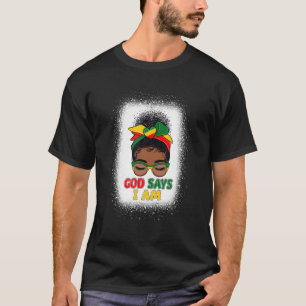 God Says I Am Black Girl Melanin Messy Bun Black H T-Shirt