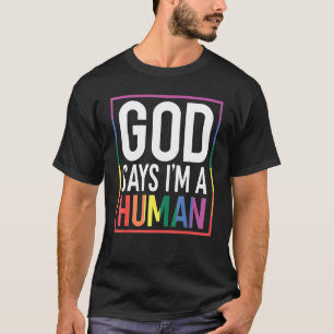 God Say's I'm A Human LGBTQ Equality Rainbow Pride T-Shirt