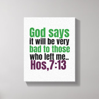 God says,it will be very bad to those who left me. canvas print