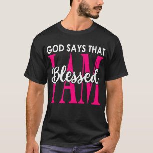 God Says That I Am Blessed Christian Faith Inspi T-Shirt