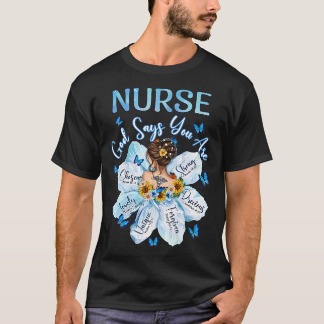 God Says You Are Nurse Girl Flower Jesus Christian T-Shirt (Front)