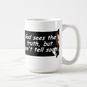 God sees the truth, but wont tell soon. Coffee mug