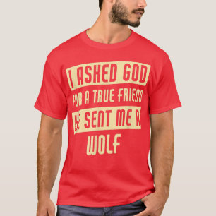 God Sent Me A Wolf Funny Wolf T-Shirt