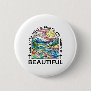 God Takes What Is Broken And Makes It Beautiful _2 6 Cm Round Badge