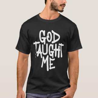 God Taught Me   Christian Witnessing T-Shirt