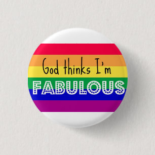 "God Thinks I'm Fabulous" GAY PRIDE BADGE
