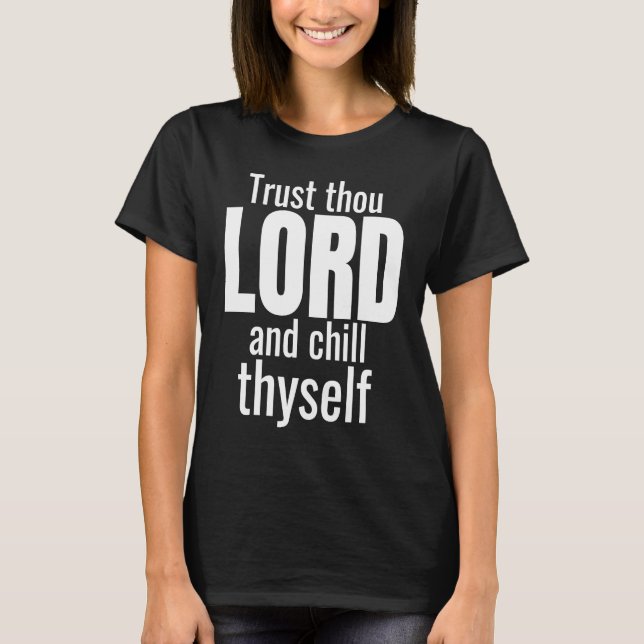 God Trust Thou Lord And Chill Thyself Christian Wo T-Shirt (Front)