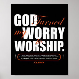 God Turned My Worry To Worship Faith Hope Spiritua Poster