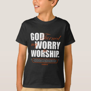 God Turned My Worry To Worship Faith Hope Spiritua T-Shirt