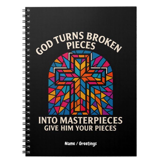 God Turns Broken Pieces Into Masterpieces Faith Notebook (Front)
