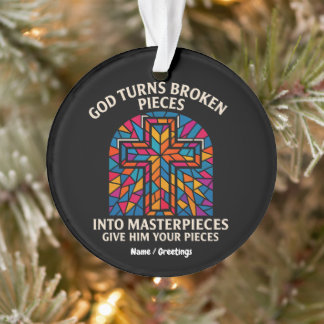 God Turns Broken Pieces Into Masterpieces Faith Ornament