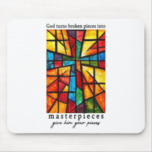 God Turns Broken Pieces Into Masterpieces Give Him Mouse Mat