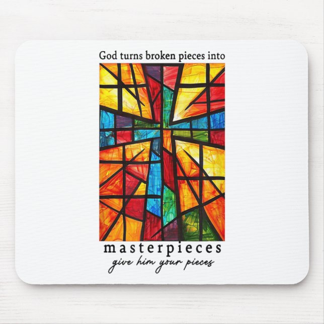 God Turns Broken Pieces Into Masterpieces Give Him Mouse Mat (Front)