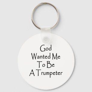 God Wanted Me To Be A Trumpeter Key Ring