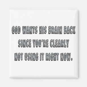 God Wants His Brain Back... Magnet