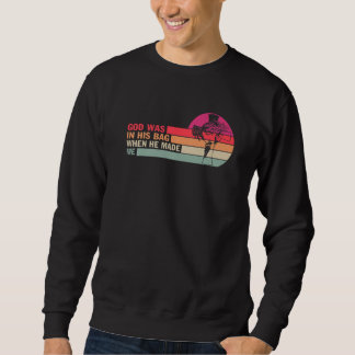 God Was In His Bag When He Made Me Christian Sweatshirt
